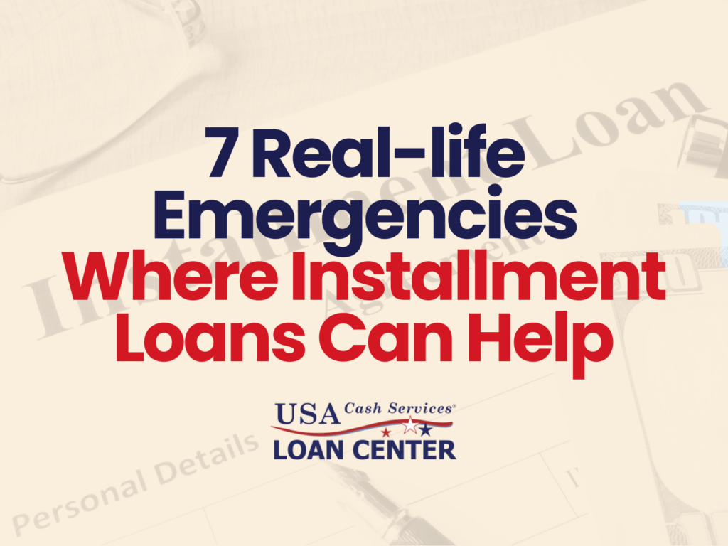 A title graphic reading 7 Real-life Emergencies Where Installment Loans Can Help from USA Cash Services over a faded loan document background.