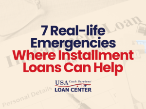 A title graphic reading 7 Real-life Emergencies Where Installment Loans Can Help from USA Cash Services over a faded loan document background.